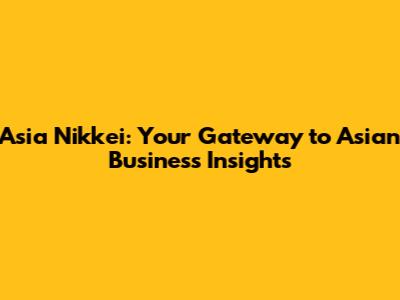 Asia Nikkei: Your Gateway to Asian Business Insights