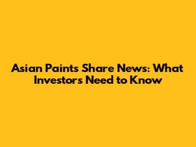 Asian Paints Share News: What Investors Need to Know