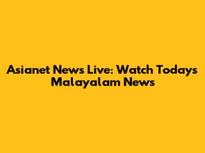 Asianet News Live: Watch Today's Malayalam News