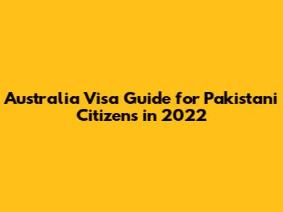 Australia Visa Guide for Pakistani Citizens in 2022