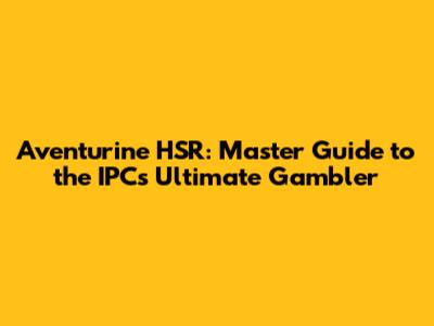 Aventurine HSR: Master Guide to the IPC's Ultimate Gambler