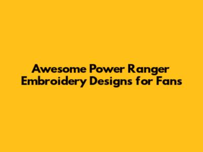 Awesome Power Ranger Embroidery Designs for Fans
