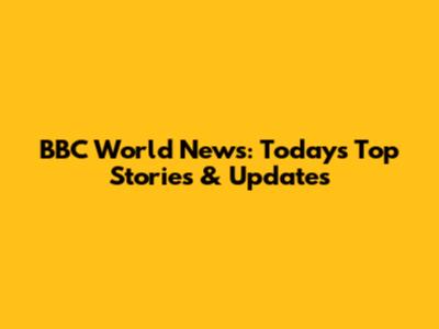 BBC World News: Today's Top Stories & Updates