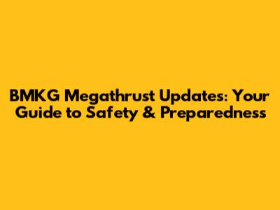 BMKG Megathrust Updates: Your Guide to Safety & Preparedness