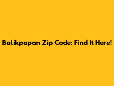 Balikpapan Zip Code: Find It Here!