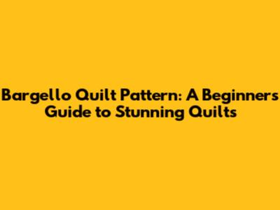 Bargello Quilt Pattern: A Beginner's Guide to Stunning Quilts