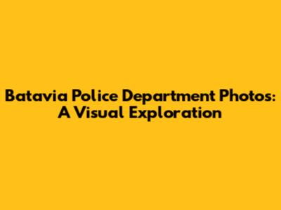 Batavia Police Department Photos: A Visual Exploration