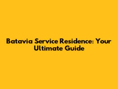Batavia Service Residence: Your Ultimate Guide
