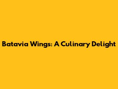 Batavia Wings: A Culinary Delight