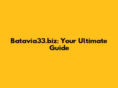 Batavia33.biz: Your Ultimate Guide