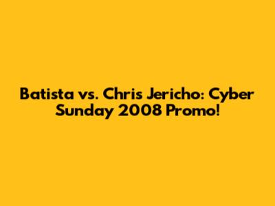 Batista vs. Chris Jericho: Cyber Sunday 2008 Promo!