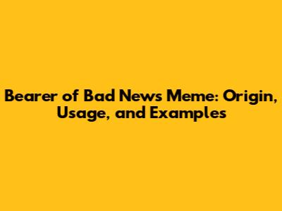 Bearer of Bad News Meme: Origin, Usage, and Examples