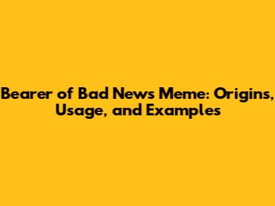 Bearer of Bad News Meme: Origins, Usage, and Examples