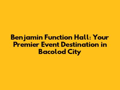 Benjamin Function Hall: Your Premier Event Destination in Bacolod City