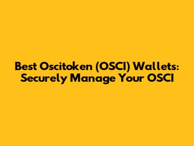 Best Oscitoken (OSCI) Wallets: Securely Manage Your OSCI