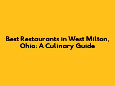 Best Restaurants in West Milton, Ohio: A Culinary Guide