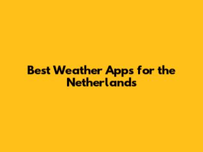 Best Weather Apps for the Netherlands