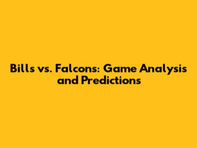 Bills vs. Falcons: Game Analysis and Predictions