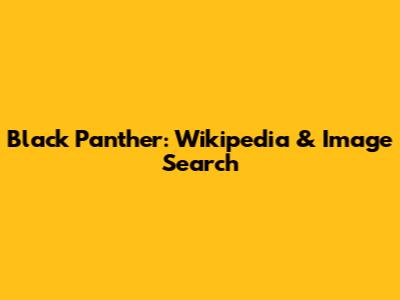 Black Panther: Wikipedia & Image Search