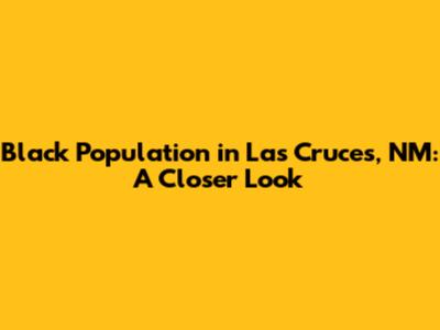 Black Population in Las Cruces, NM: A Closer Look