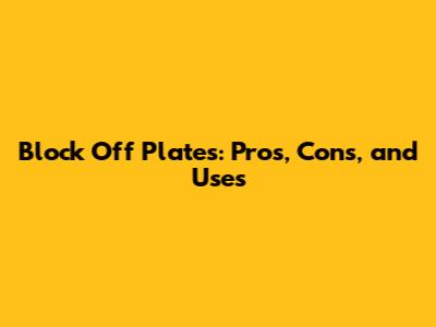 Block Off Plates: Pros, Cons, and Uses