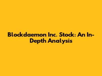 Blockdaemon Inc. Stock: An In-Depth Analysis