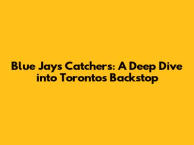 Blue Jays Catchers: A Deep Dive into Toronto's Backstop
