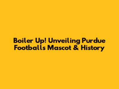 Boiler Up! Unveiling Purdue Football's Mascot & History