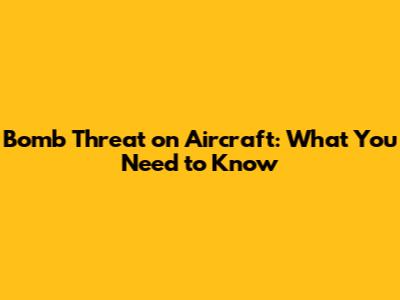 Bomb Threat on Aircraft: What You Need to Know