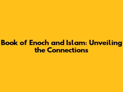 Book of Enoch and Islam: Unveiling the Connections