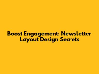 Boost Engagement: Newsletter Layout Design Secrets