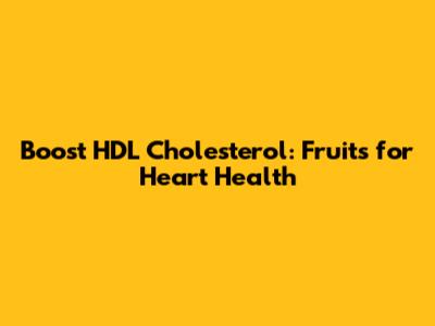 Boost HDL Cholesterol: Fruits for Heart Health