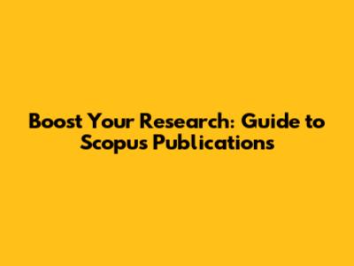 Boost Your Research: Guide to Scopus Publications