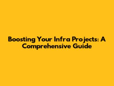 Boosting Your Infra Projects: A Comprehensive Guide