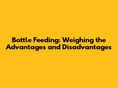 Bottle Feeding: Weighing the Advantages and Disadvantages