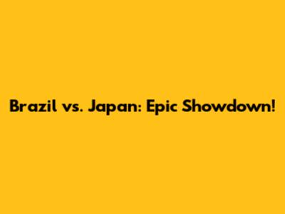 Brazil vs. Japan: Epic Showdown!