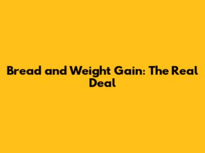 Bread and Weight Gain: The Real Deal