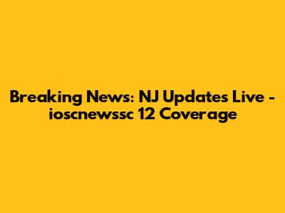 Breaking News: NJ Updates Live - ioscnewssc 12 Coverage