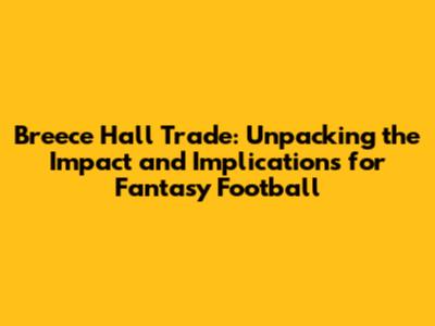 Breece Hall Trade: Unpacking the Impact and Implications for Fantasy Football