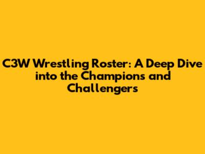 C3W Wrestling Roster: A Deep Dive into the Champions and Challengers