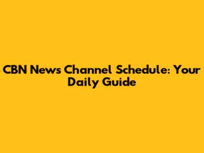 CBN News Channel Schedule: Your Daily Guide