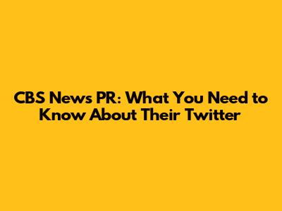 CBS News PR: What You Need to Know About Their Twitter