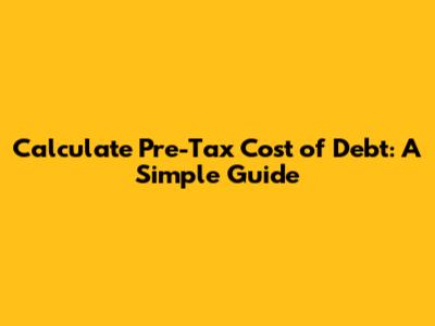 Calculate Pre-Tax Cost of Debt: A Simple Guide