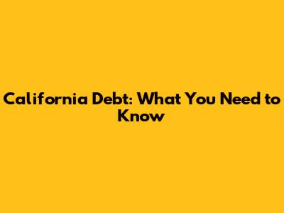 California Debt: What You Need to Know