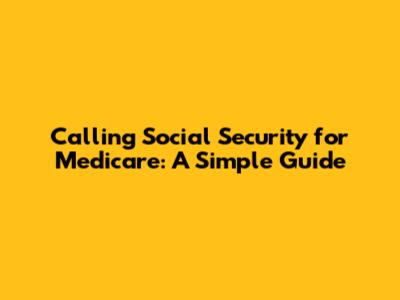 Calling Social Security for Medicare: A Simple Guide