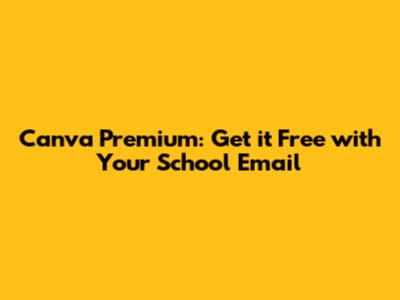 Canva Premium: Get it Free with Your School Email