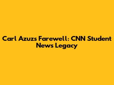 Carl Azuz's Farewell: CNN Student News Legacy