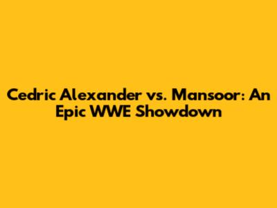 Cedric Alexander vs. Mansoor: An Epic WWE Showdown