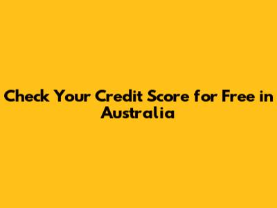 Check Your Credit Score for Free in Australia
