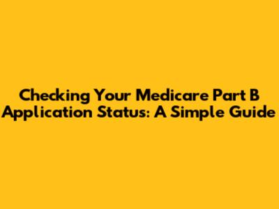 Checking Your Medicare Part B Application Status: A Simple Guide